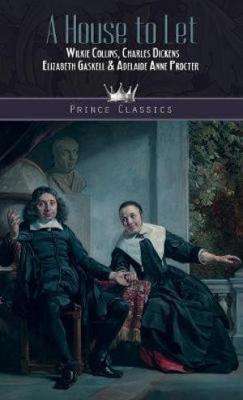 A House To Let by Charles Dickens, Wilkie Collins, Elizabeth Gaskell and Adelaide Anne Proctor