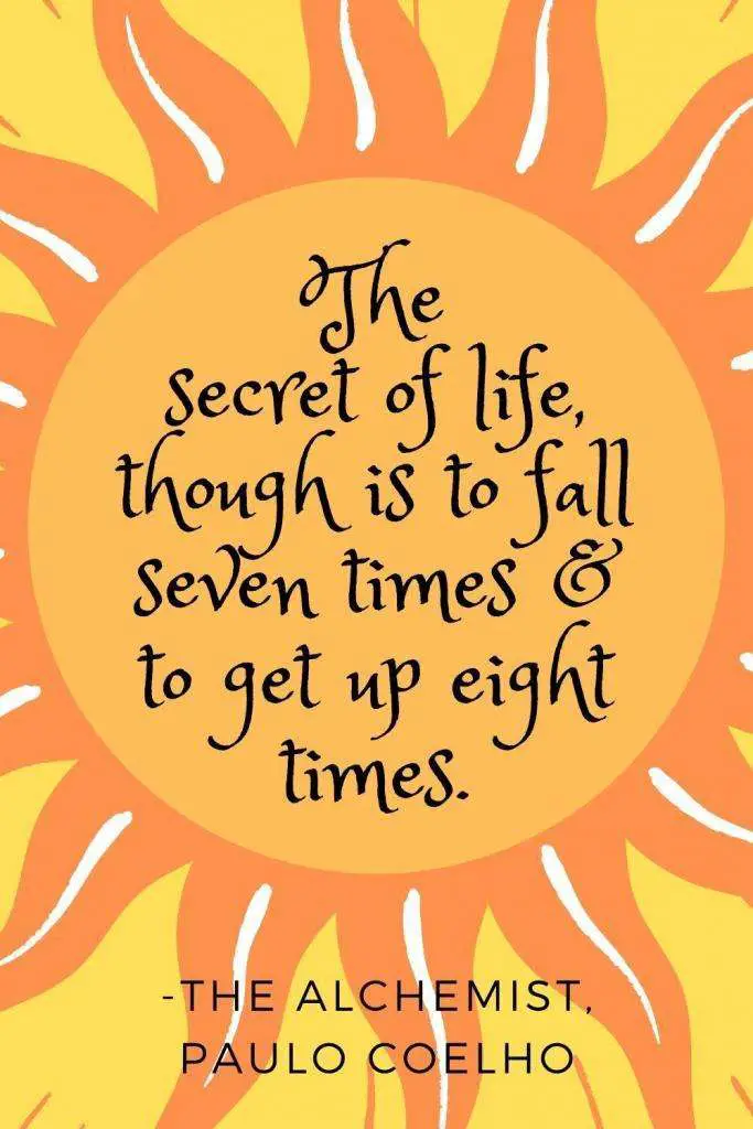 The Alchemist Book Quote - "The secret of life though is to fall seven times and to get up eight times."
