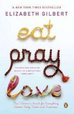 Eat Pray Love by Elizabeth Gilbert, Book Review: Compelling candour
