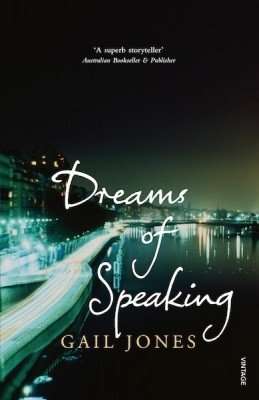 DREAMS OF SPEAKING by Gail Jones, Book Review