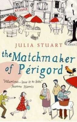 The Matchmaker of Perigord by Julia Stuart, Book Review: Quirky