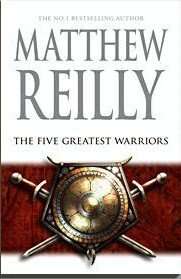 Book Review – THE FIVE GREATEST WARRIORS by Matthew Reilly