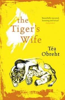 THE TIGER’S WIFE by Tea Obreht, Book Review