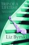 Trip of a Lifetime by Liz Byrski Trip of a Lifetime by Liz Byrski