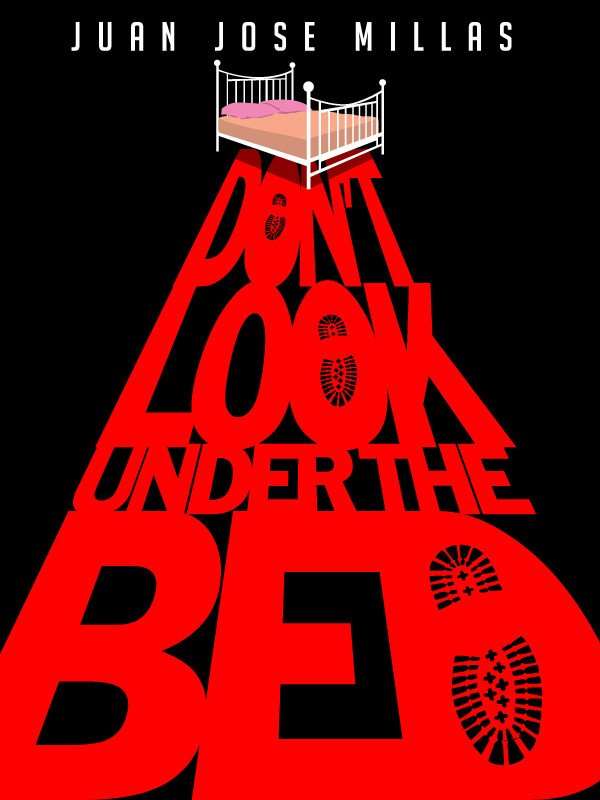 DON’T LOOK UNDER THE BED by Juan Jose Millas