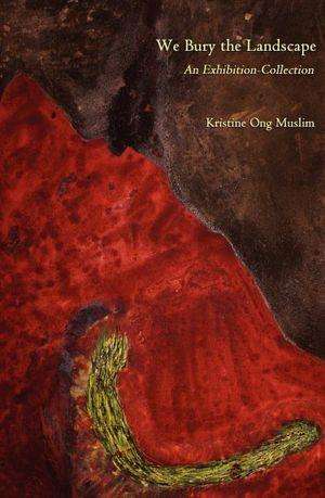 Book Review – WE BURY THE LANDSCAPE by Kristine Ong Muslim