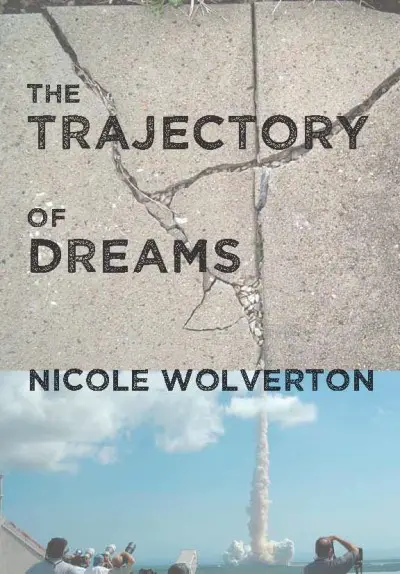 The Trajectory of Dreams by Nicole Wolverton