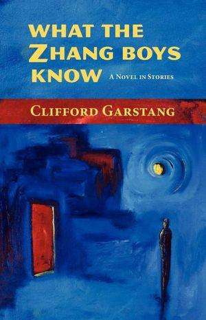 Book Giveaway – WHAT THE ZHANG BOYS KNOW by Clifford Garstang