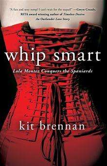 Whip Smart, Lola Montez Conquers the Spaniards by Kit Brennan