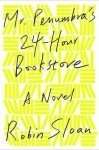 Mr Penumbra's 24 Hour Bookstore by Robin Sloan