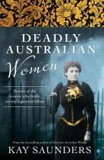 Deadly Australian Women  by Kay Saunders