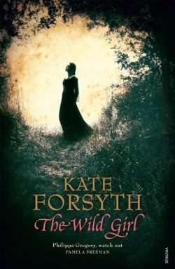 THE WILD GIRL by Kate Forsyth, Review: Beauty and nuance