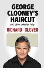 George Clooney's Haircut and Other Cries for Help by Richard Glover