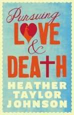 Pursuing Love and Death by Heather Taylor Johnson