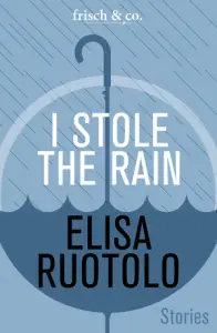 I Stole the Rain by Elisa Ruotolo