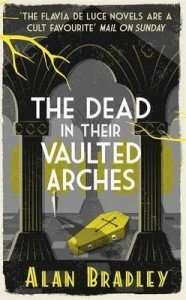 The Dead in their Vaulted Arches by Alan Bradley