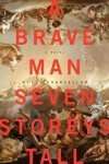 A Brave Man Seven Storeys Tall by Will Chancellor