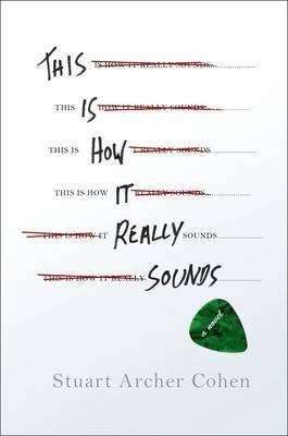 THIS IS HOW IT REALLY SOUNDS by Stuart Archer Cohen, Book Review