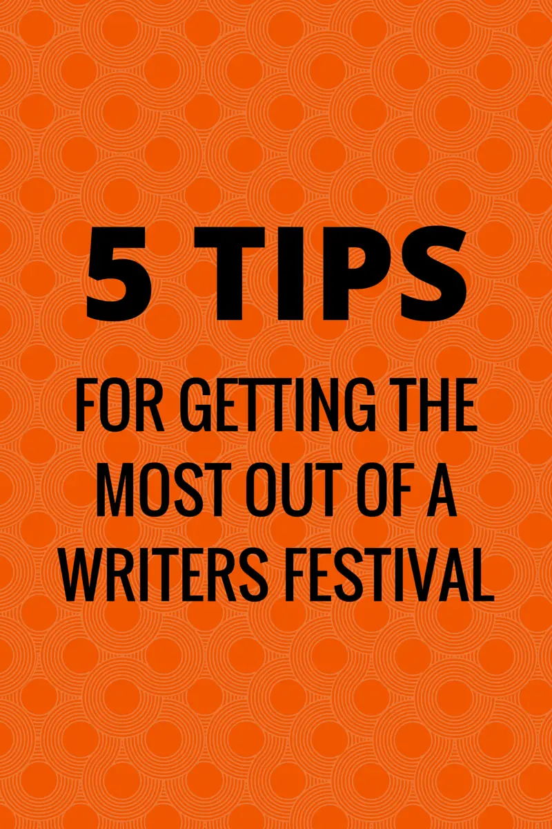 5 tips for getting the most out of a writers festival