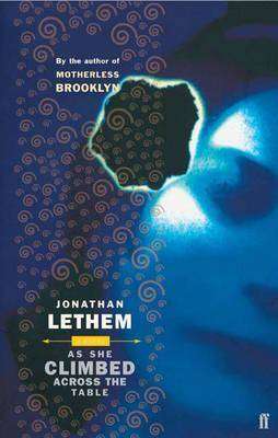 AS SHE CLIMBED ACROSS THE TABLE by Jonathan Lethem, Book Review