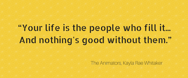 Book Quote from The Animators, Kayla Rae Whitaker
