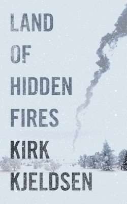 Kirk Kjeldsen, author of Land of Hidden Fires – Author Post
