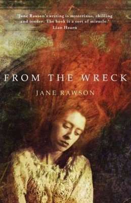 FROM THE WRECK by Jane Rawson, Review: Utterly mesmerising