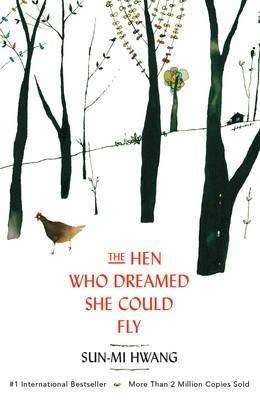 THE HEN WHO DREAMED SHE COULD FLY by Sun-mi Hwang, Book Review