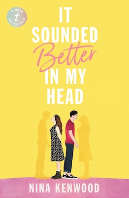 It Sounded Better in my Head - Nina Kenwood - Romantic Comedy coming of age novel
