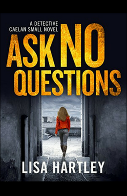 ASK NO QUESTIONS by Lisa Hartley, Book Review & Author Post