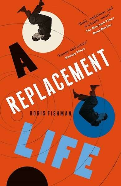 A REPLACEMENT LIFE by Boris Fishman, Book Review