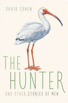 THE HUNTER and Other Stories of Men by David Cohen, Book Review