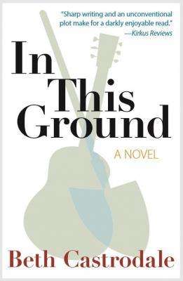 In This Ground by Beth Castrodale, Book Review & Giveaway