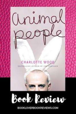 ANIMAL PEOPLE by Charlotte Wood, Review: Quietly uncompromising