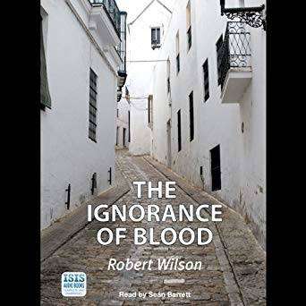 The Ignorance of Blood - Robert Wilson - Best thriller audiobooks