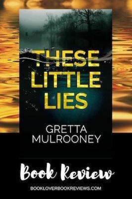 THESE LITTLE LIES by Gretta Mulrooney, Review: Cleverly plotted