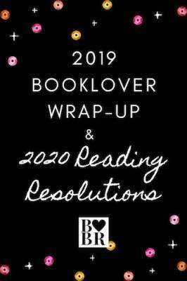2019 Booklover Wrap-Up and 2020 Reading Resolutions