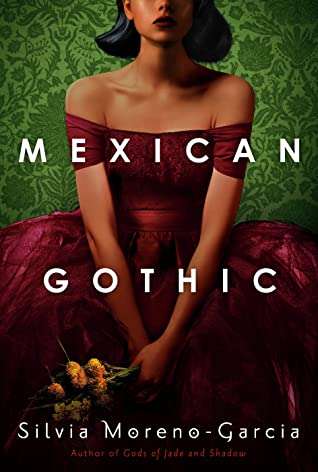 Mexican Gothic - Silvia Moreno-Garcia - Latest Book Releases June 2020