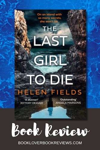 The Last Girl to Die by Helen Fields, Book Review