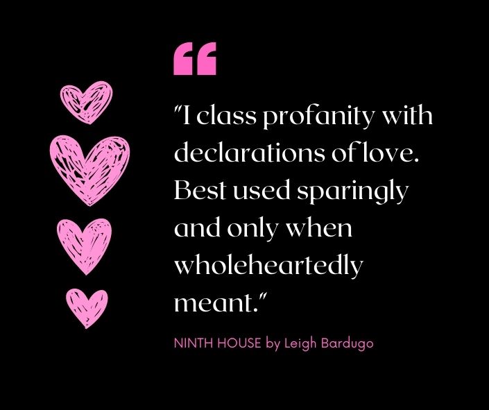 Ninth House Book Quote - I class profanity with declarations of love. Best used sparingly and only when wholeheartedly meant.