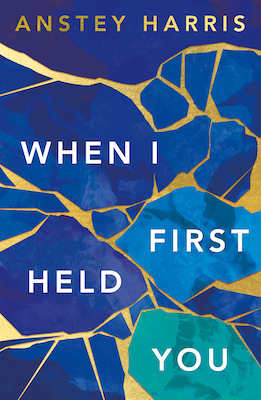 New fiction 2023 - When I first held you by Anstey Harris