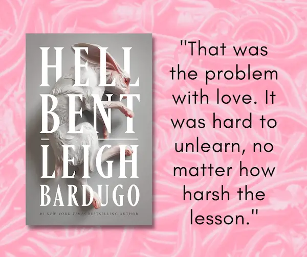 Hell Bent Book Quote - "That was the problem with love. It was hard to unlearn, no matter how harsh the lesson." - Leigh Bardugo