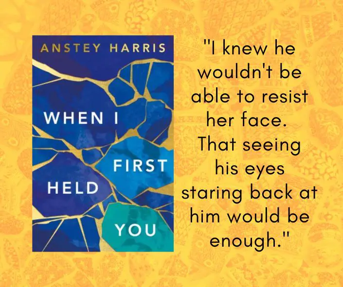 Book Quote - When I First Held You by Anstey Harris