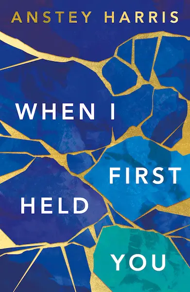When I First Held You by Anstey Harris, Book Review