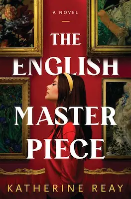 June Historical Mystery - The English Masterpiece by Katherine Reay 