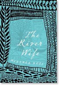 The River Wife Heather Rose Heather Rose' A Great Act of Love: Highly literary history